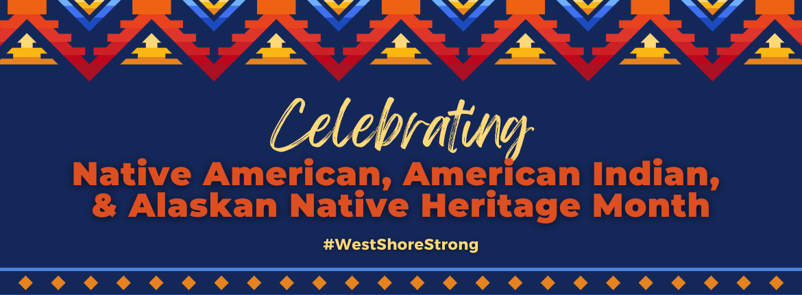 celebrating Native American, American Indian,  & Alaskan Native Heritage Month