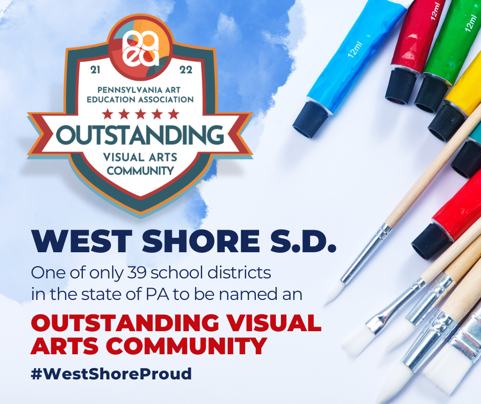For providing an art program that is rigorous and inclusive, highly accessible, and highly visible, West Shore was one of only 39 school districts in the state to be named an Outstanding Visual Arts Community by the Pennsylvania Art Education Association!