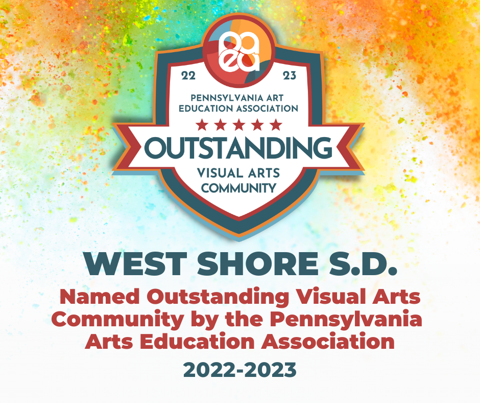 For providing an art program that is rigorous and inclusive, highly accessible, and highly visible, West Shore was one of only 39 school districts in the state to be named an Outstanding Visual Arts Community by the Pennsylvania Art Education Association!